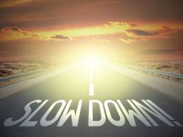 slow down
