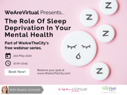 WeAreVirtual - The Role of Sleep Deprivation on Your Mental Health webinar with Beatrix Schmidt