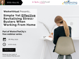 WeAreVirtual - Simple yet effective revitalising stress-busters when working from home webinar with Hira Ali