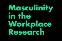 Masculinity in the Workplace Research