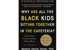 Why Are All the Black Kids Sitting Together in the Cafeteria? Beverly Daniel Tatum