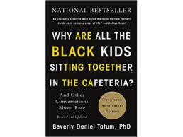 Why Are All the Black Kids Sitting Together in the Cafeteria? Beverly Daniel Tatum