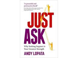 Just Ask- Why Seeking Support is Your Greatest Strength - Andy Lopata