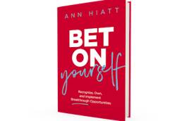 Bet on Yourself: Recognize, Own, and Implement Breakthrough Opportunities - Ann Hiatt