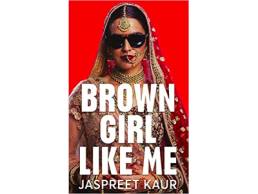 Brown Girl Like Me - Jaspreet Kaur 1